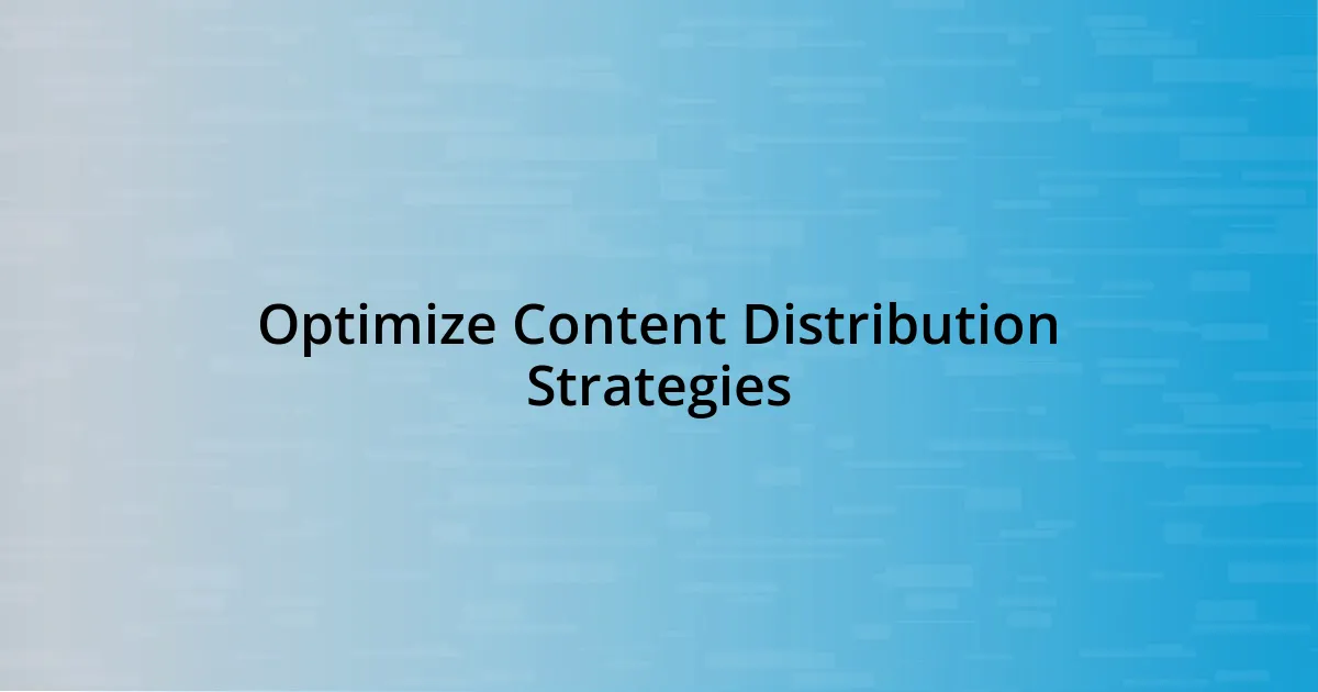 Optimize Content Distribution Strategies