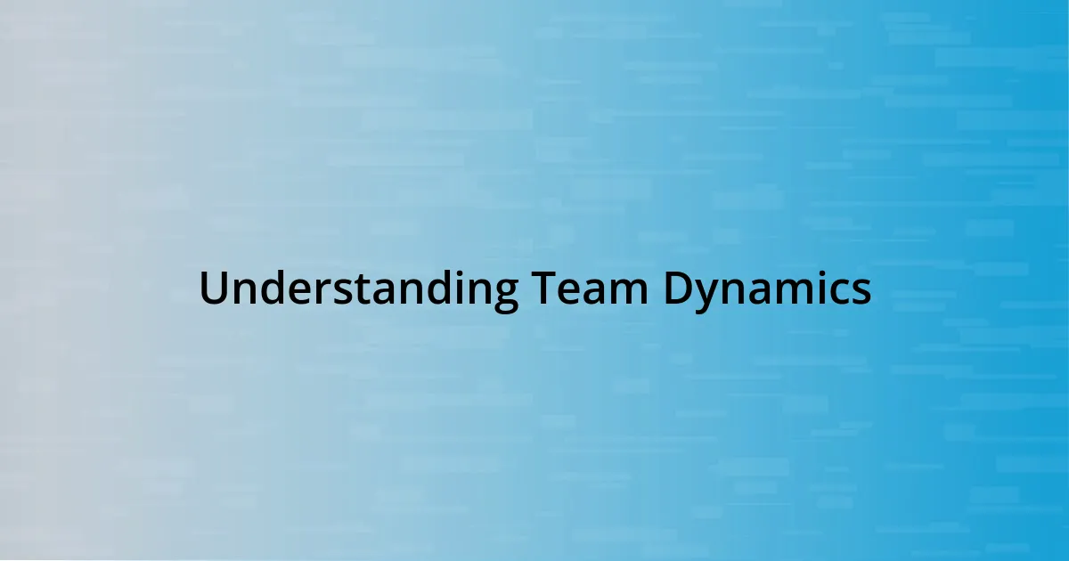 Understanding Team Dynamics