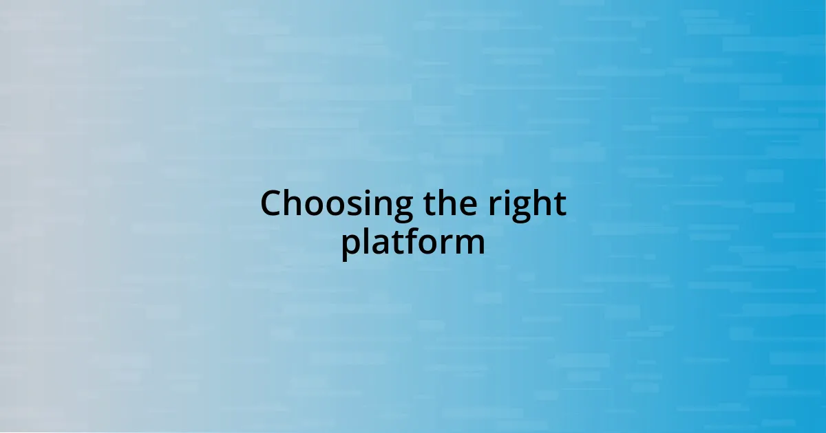 Choosing the right platform