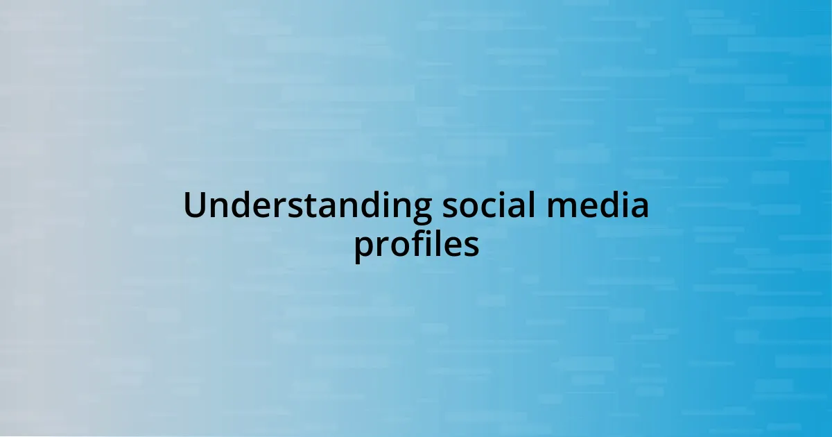 Understanding social media profiles