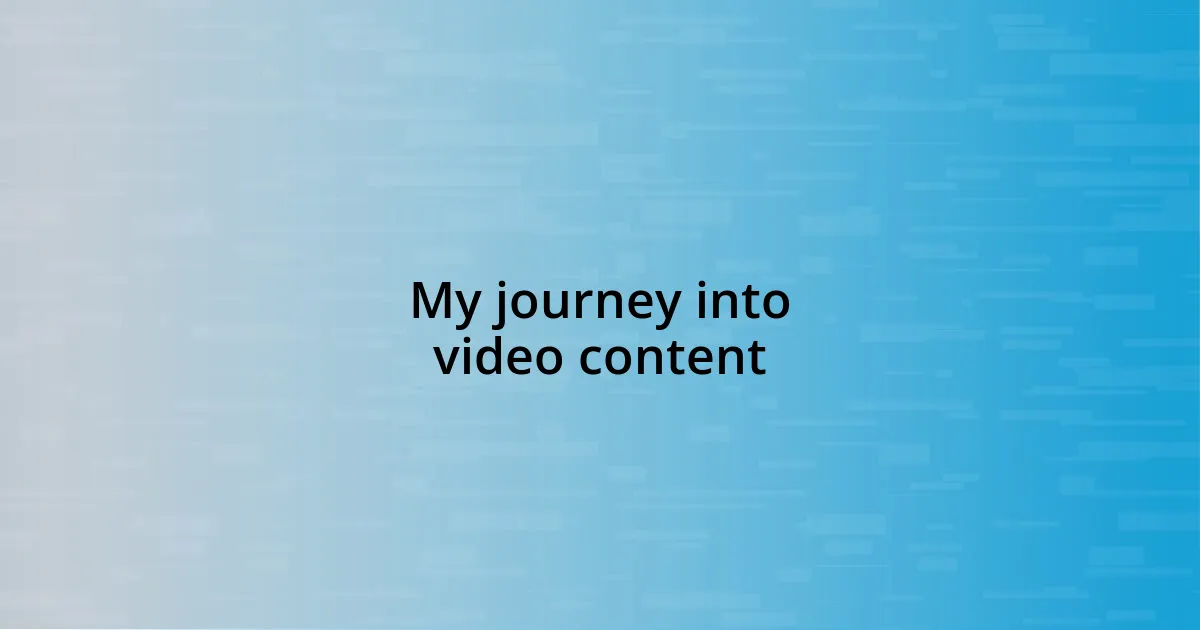 My journey into video content