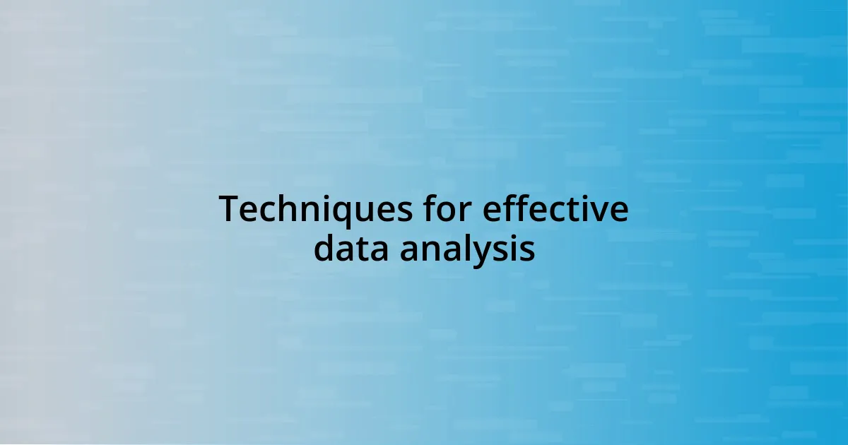 Techniques for effective data analysis