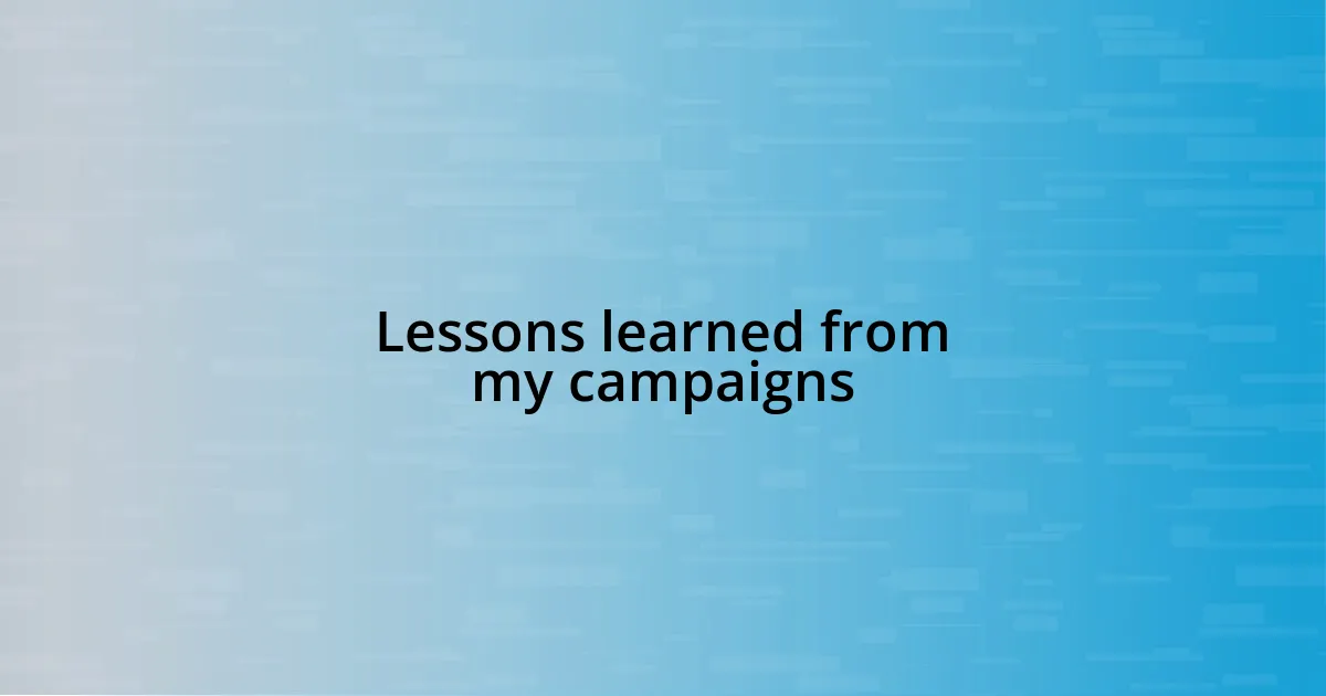 Lessons learned from my campaigns