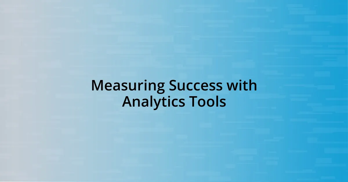 Measuring Success with Analytics Tools