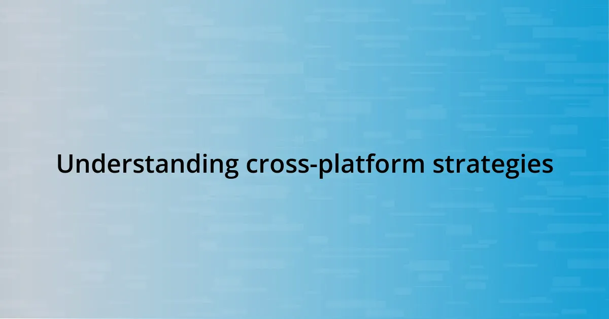 Understanding cross-platform strategies