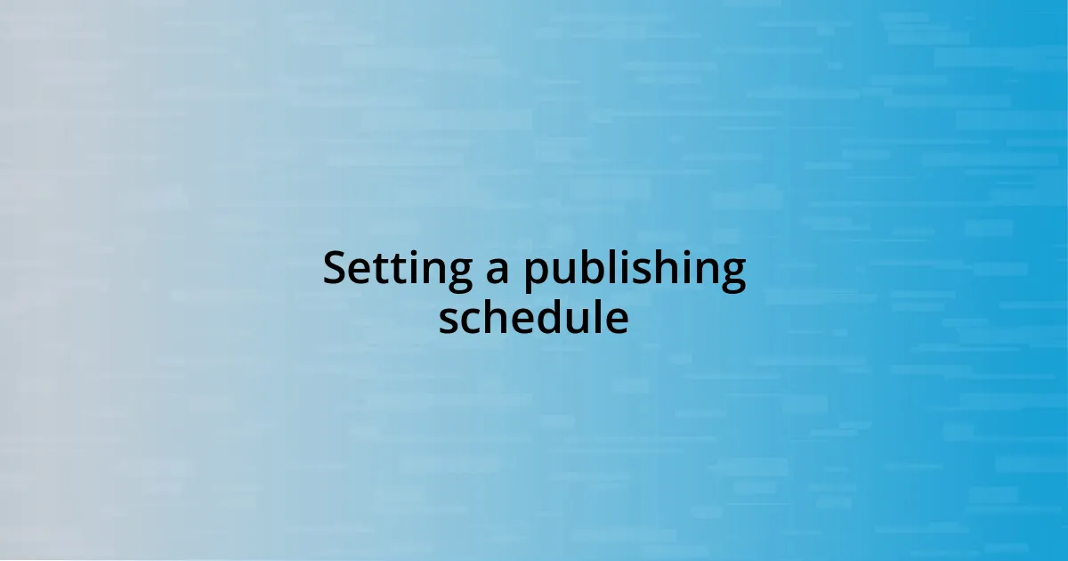 Setting a publishing schedule