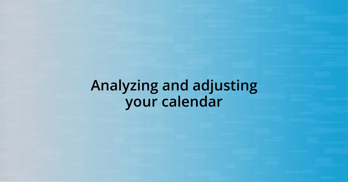 Analyzing and adjusting your calendar