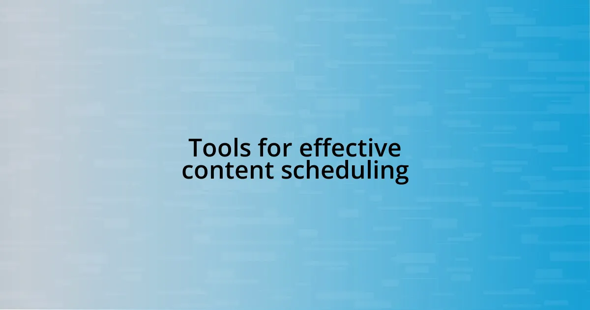 Tools for effective content scheduling