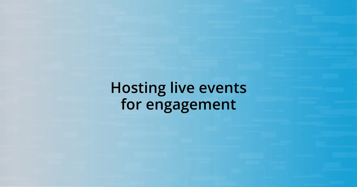 Hosting live events for engagement