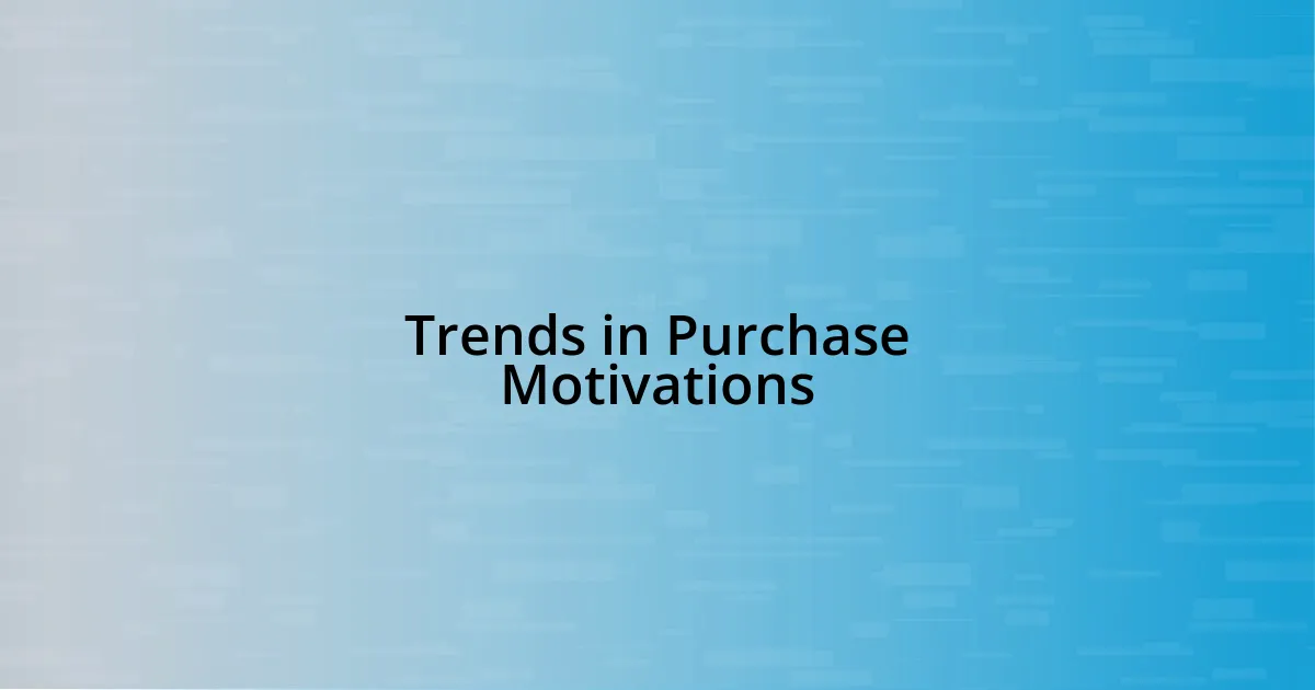 Trends in Purchase Motivations