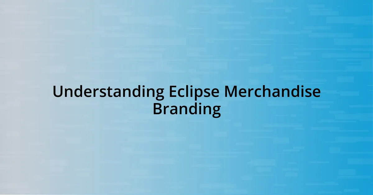 Understanding Eclipse Merchandise Branding