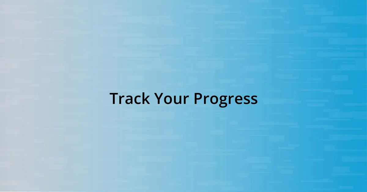 Track Your Progress