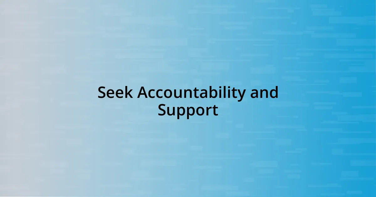 Seek Accountability and Support