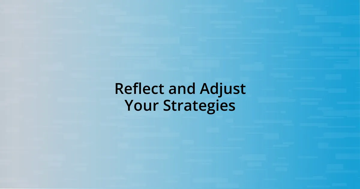 Reflect and Adjust Your Strategies