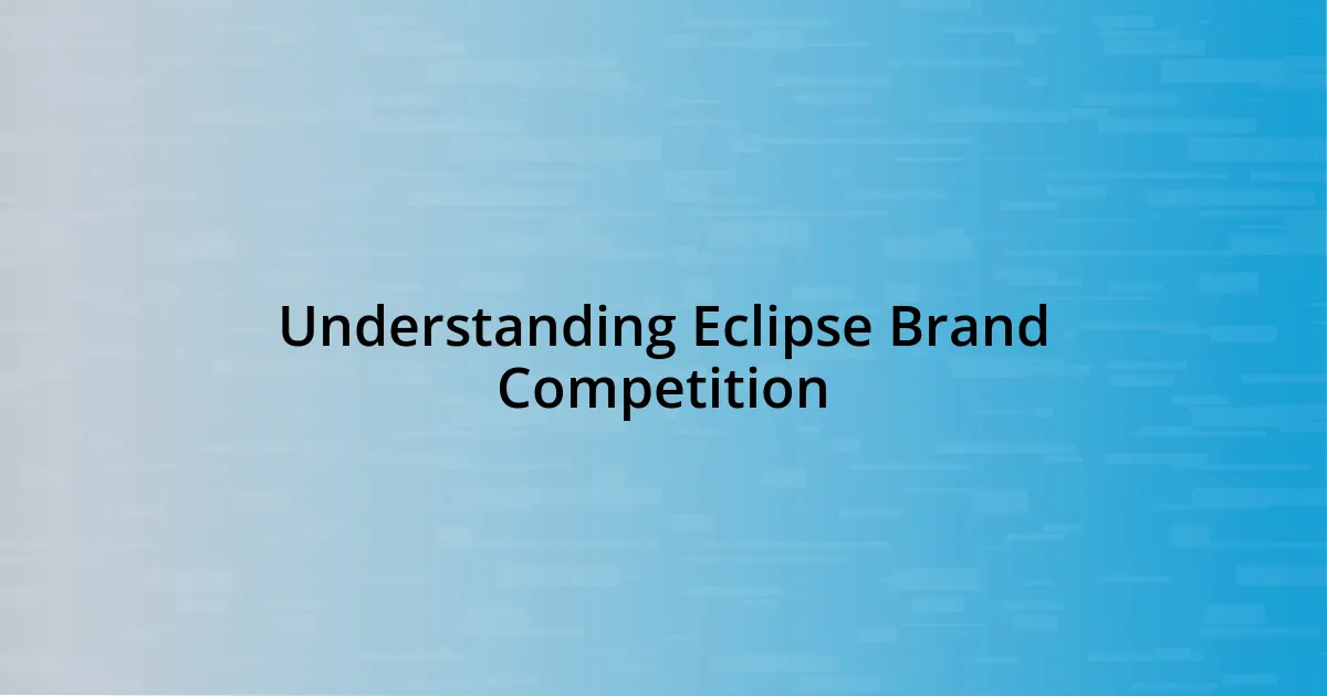 Understanding Eclipse Brand Competition