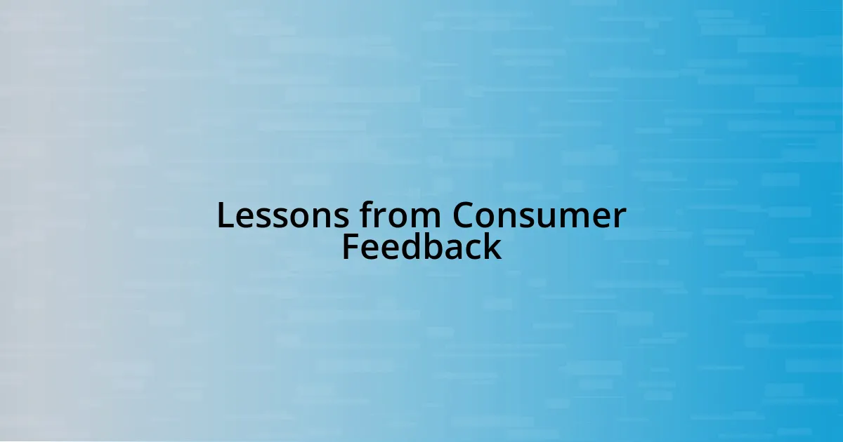 Lessons from Consumer Feedback