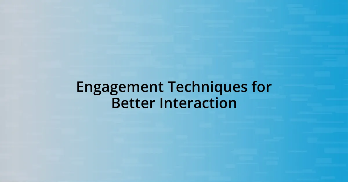 Engagement Techniques for Better Interaction