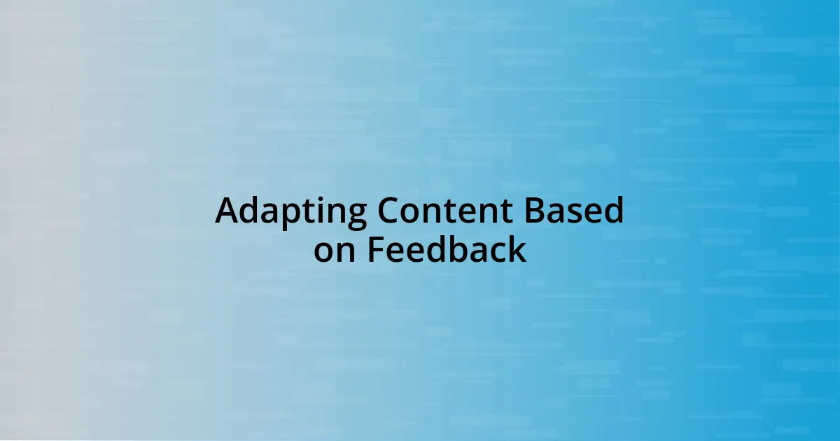 Adapting Content Based on Feedback