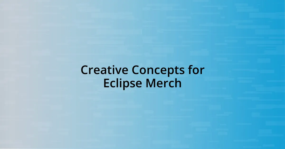 Creative Concepts for Eclipse Merch