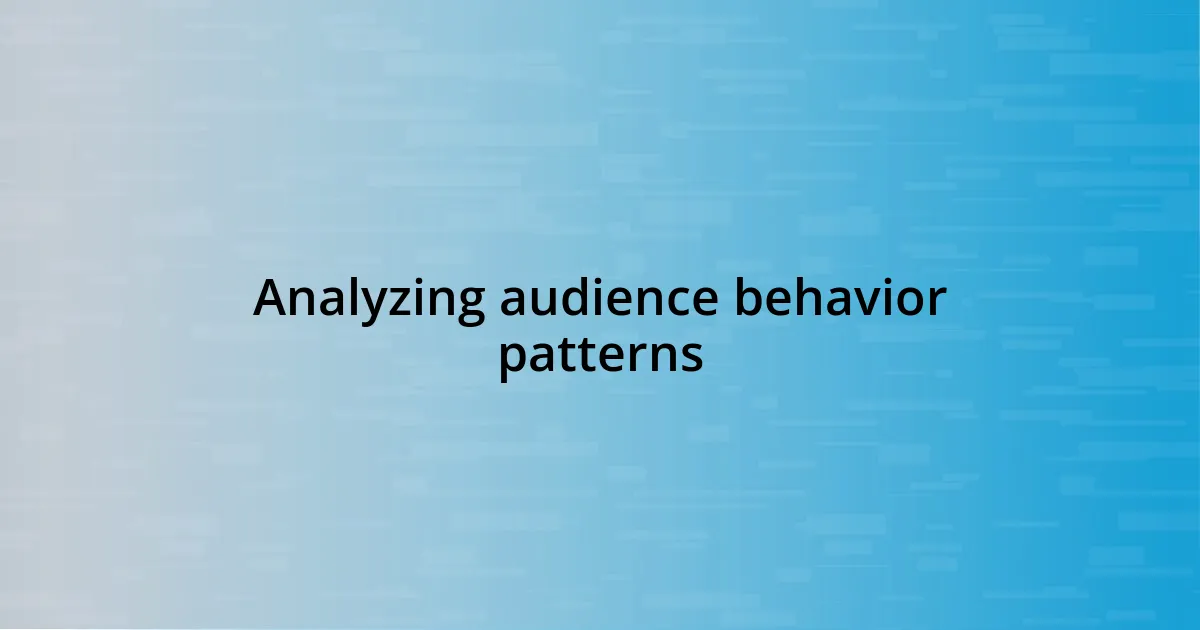 Analyzing audience behavior patterns