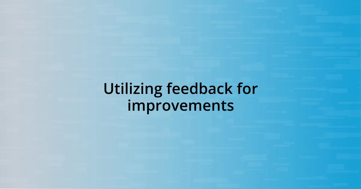 Utilizing feedback for improvements