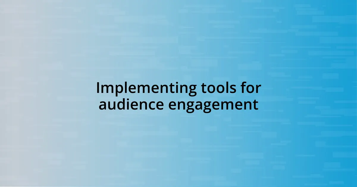 Implementing tools for audience engagement