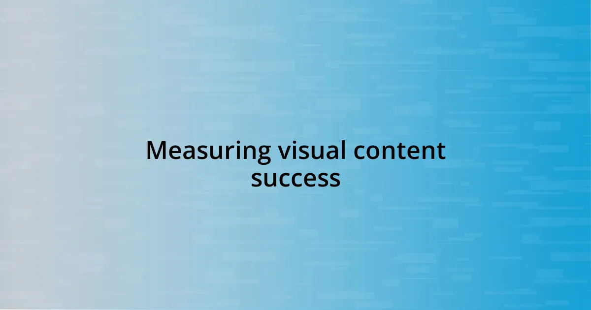 Measuring visual content success