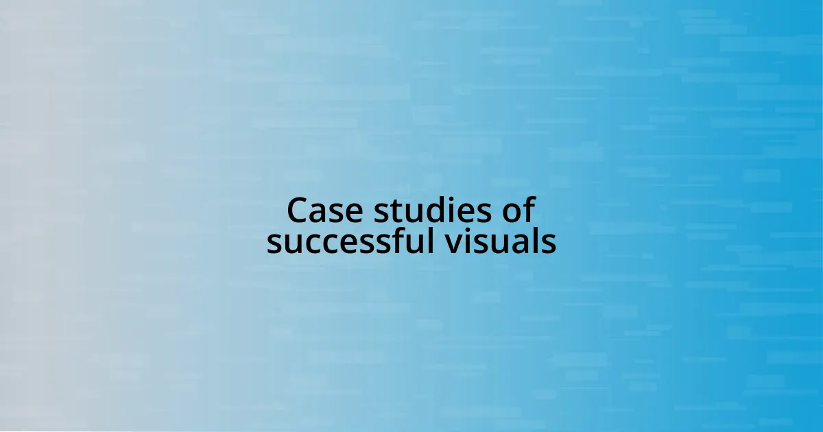 Case studies of successful visuals