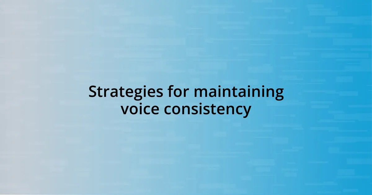 Strategies for maintaining voice consistency