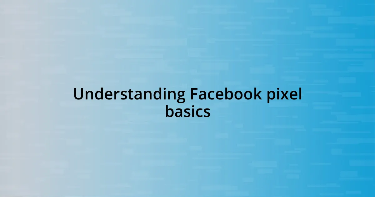 Understanding Facebook pixel basics