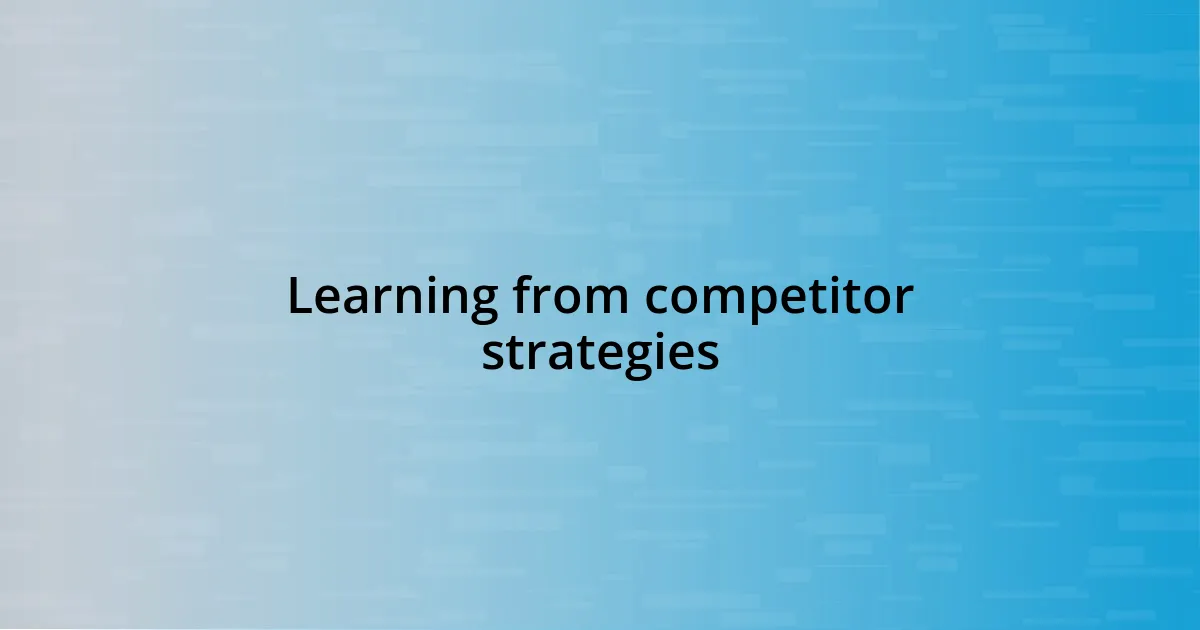 Learning from competitor strategies