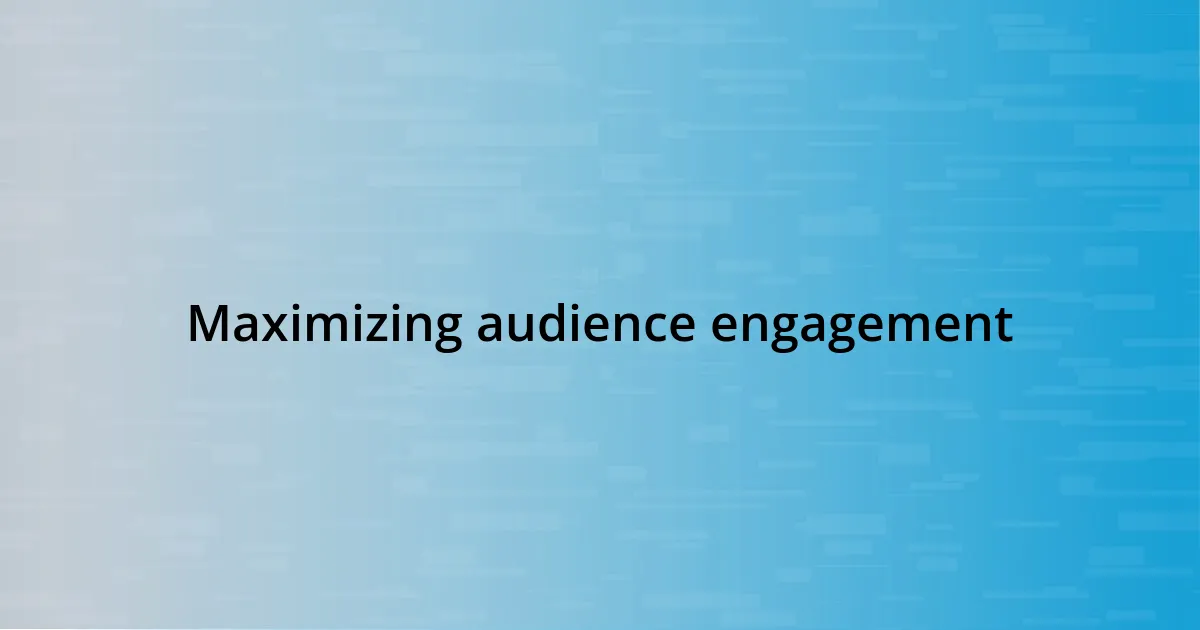 Maximizing audience engagement