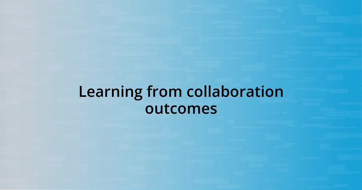 Learning from collaboration outcomes