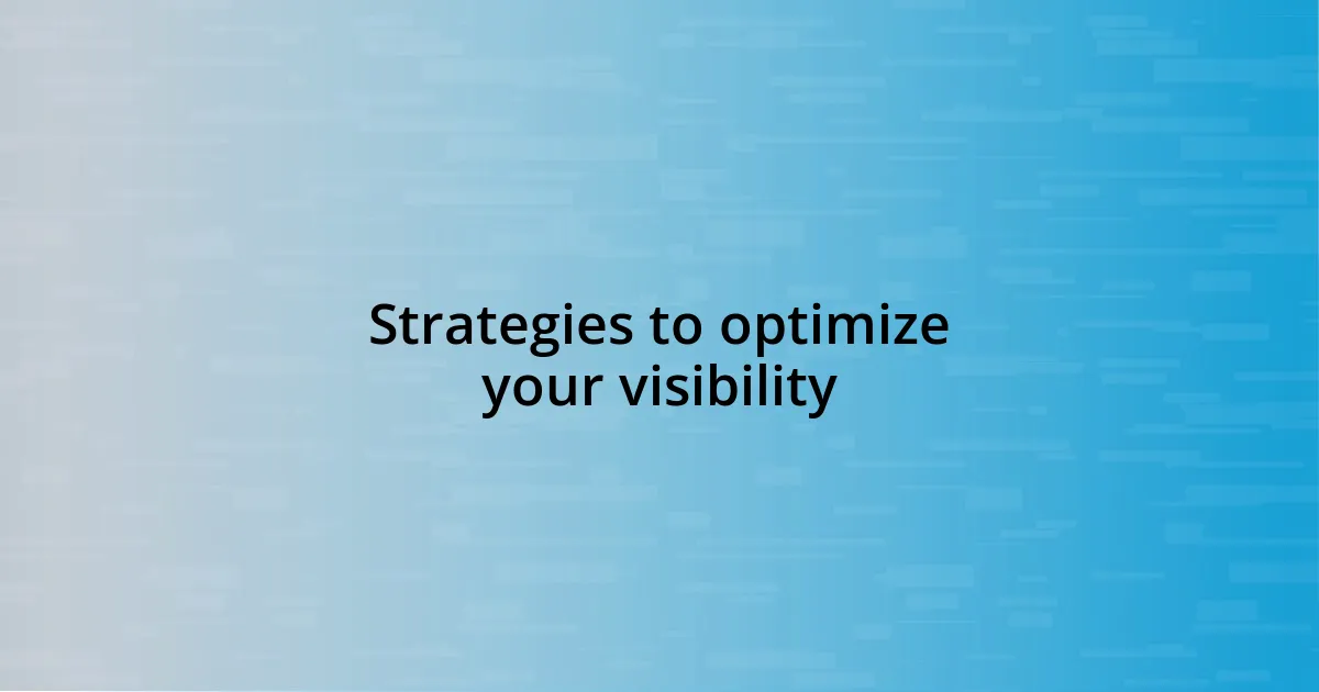 Strategies to optimize your visibility