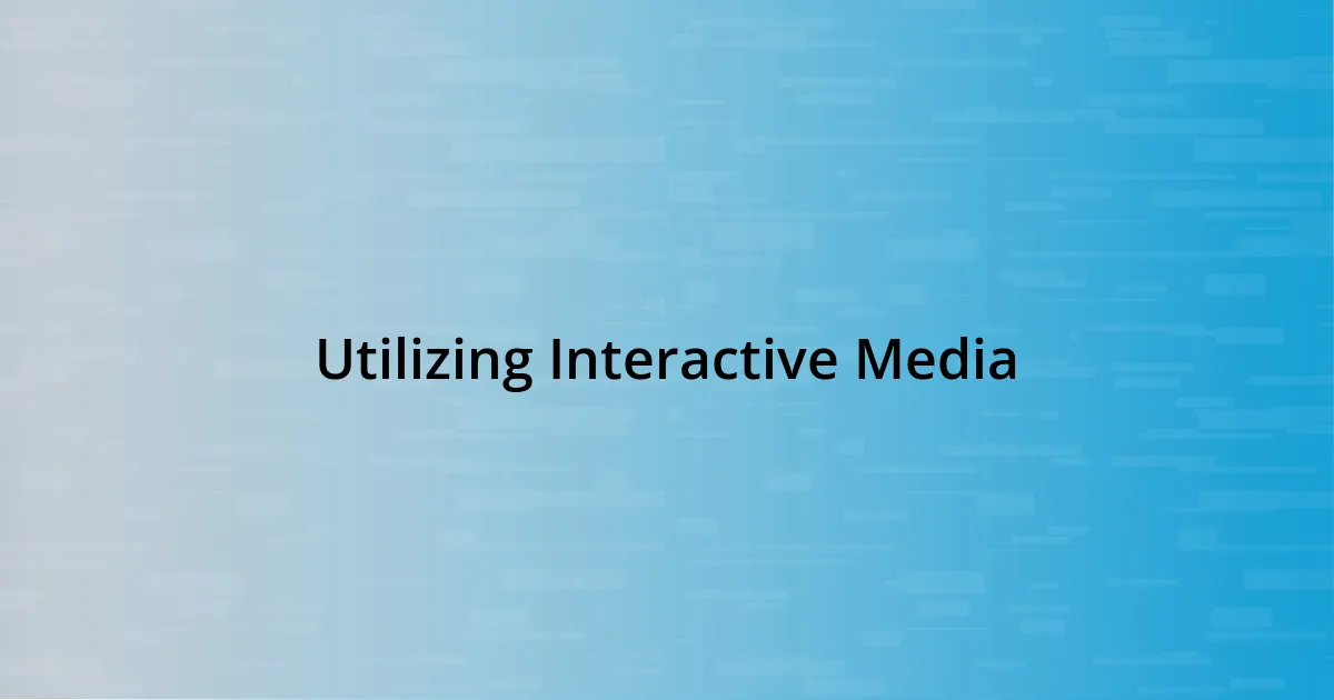 Utilizing Interactive Media