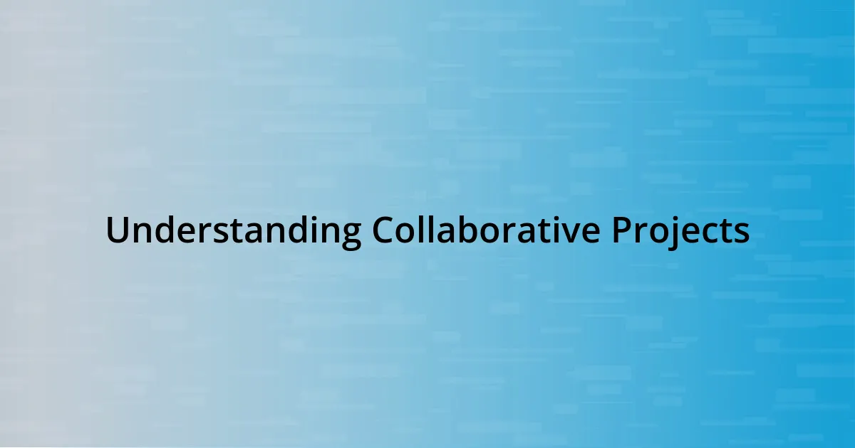 Understanding Collaborative Projects