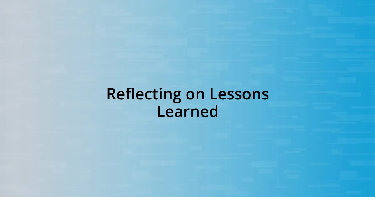 Reflecting on Lessons Learned