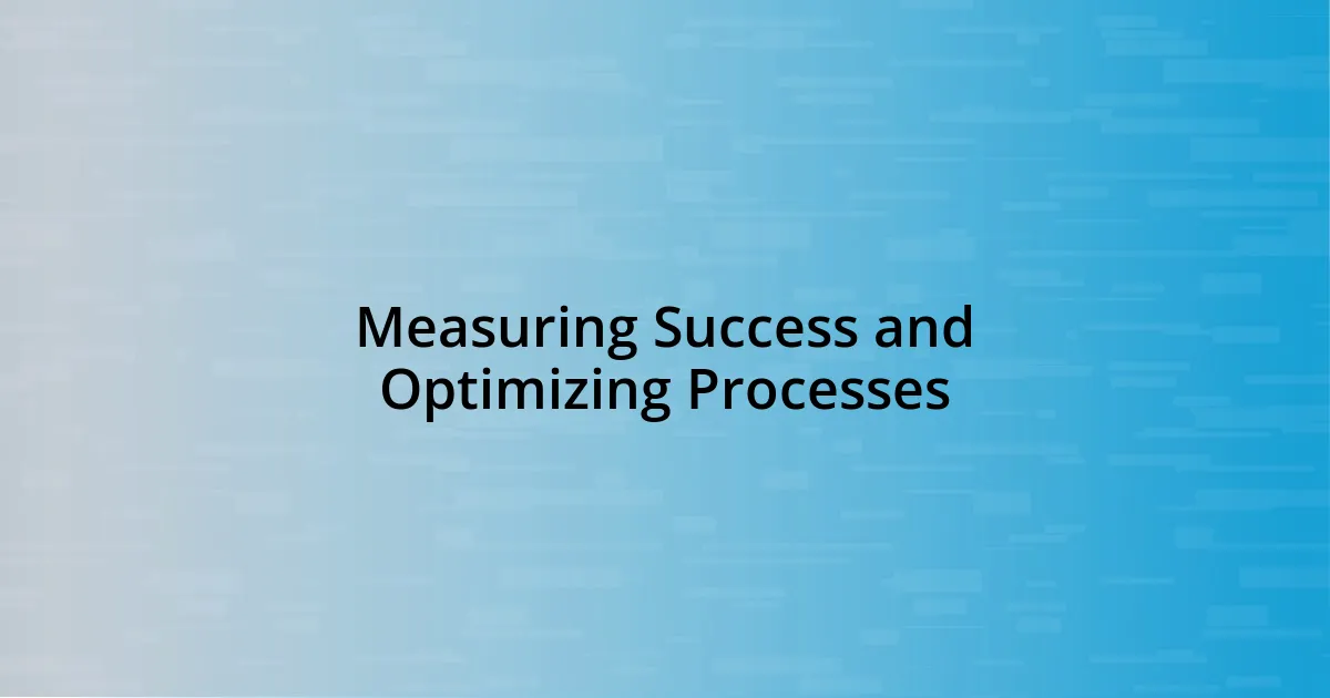 Measuring Success and Optimizing Processes