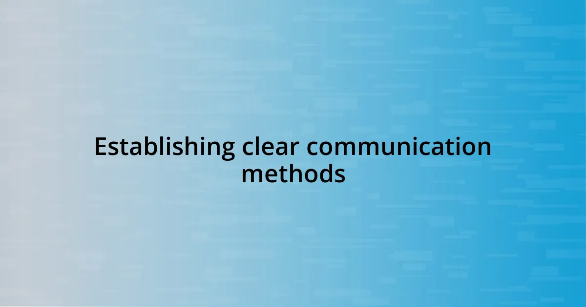 Establishing clear communication methods