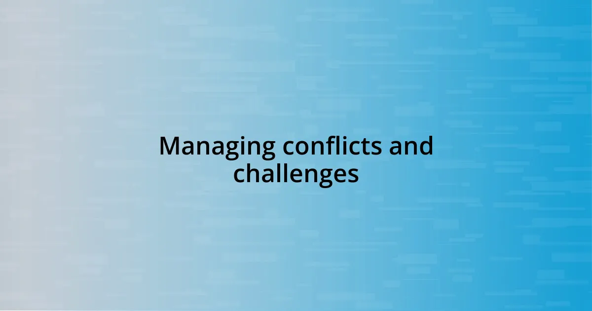 Managing conflicts and challenges