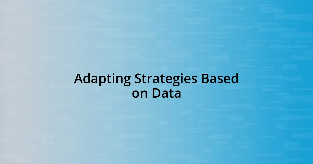 Adapting Strategies Based on Data