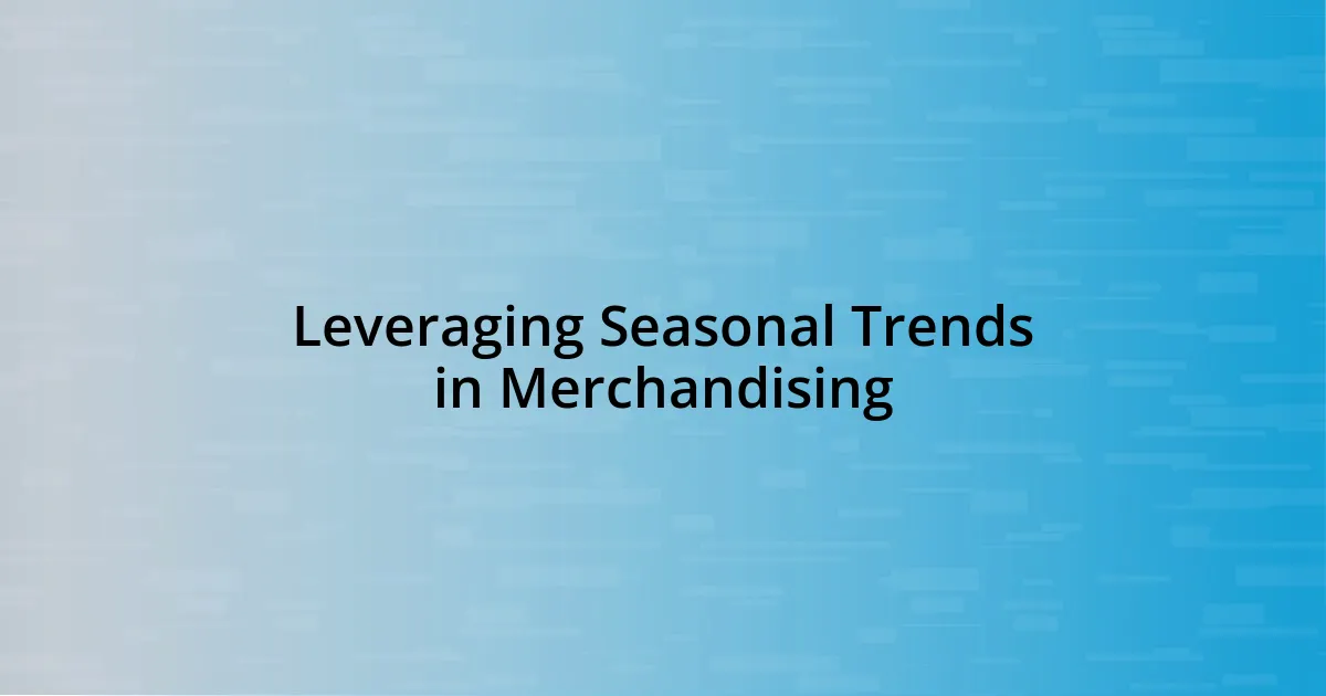 Leveraging Seasonal Trends in Merchandising