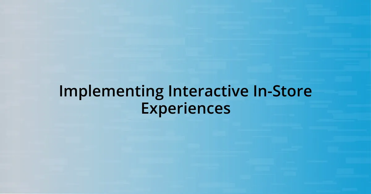 Implementing Interactive In-Store Experiences