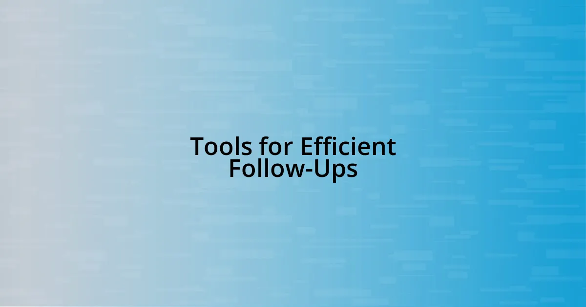 Tools for Efficient Follow-Ups