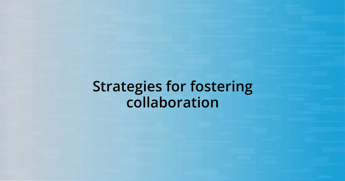 Strategies for fostering collaboration