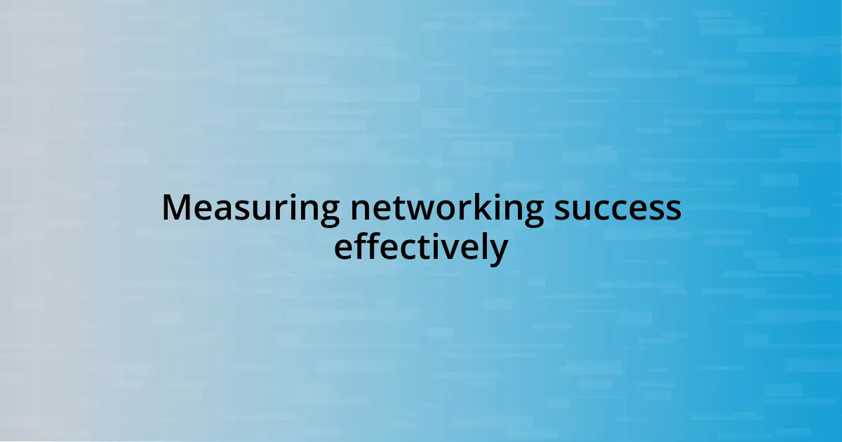 Measuring networking success effectively