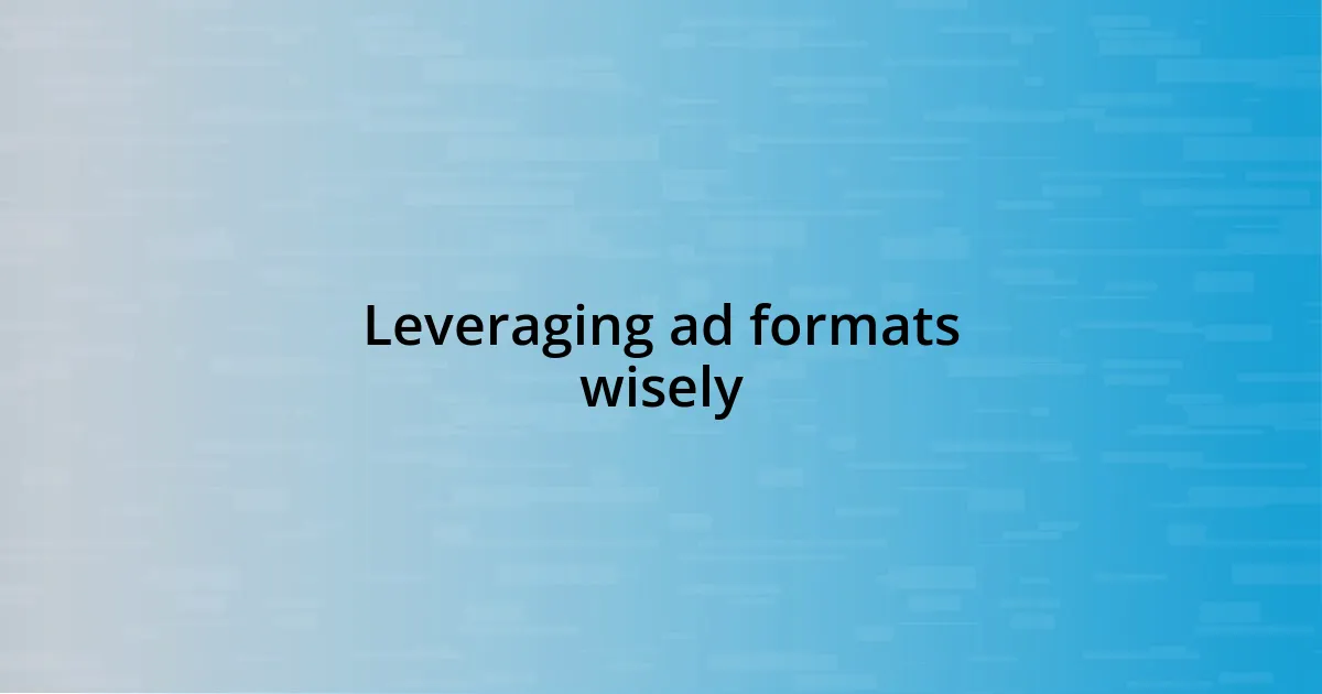 Leveraging ad formats wisely