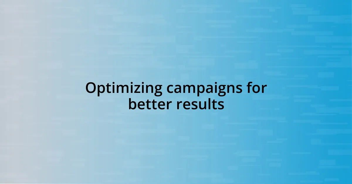 Optimizing campaigns for better results