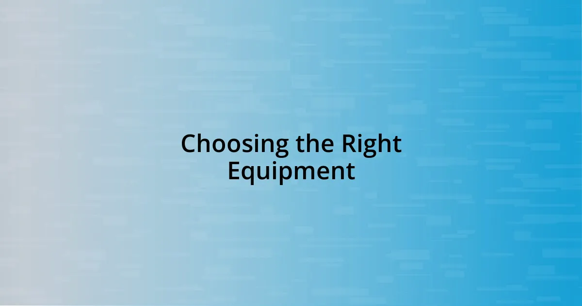 Choosing the Right Equipment